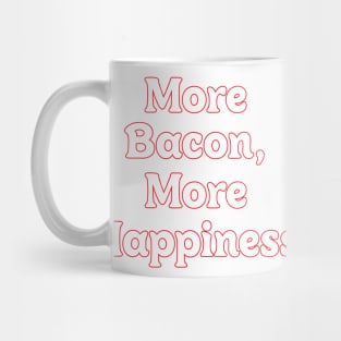 MORE BACON, MORE HAPPINESS // JOYFUL QUOTES Mug